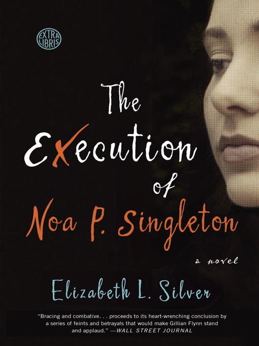 Title details for The Execution of Noa P. Singleton by Elizabeth L. Silver - Wait list